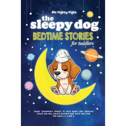 The Sleepy Dog: Bedtime Stories for Toddlers: Short Goodnight Stories to Help Babies and Toddlers Relax and Fall Asleep Quickly. Baby - Paperback