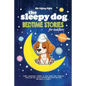 The Sleepy Dog: Bedtime Stories for Toddlers: Short Goodnight Stories to Help Babies and Toddlers Relax and Fall Asleep Quickly. Baby - Paperback