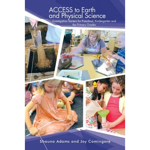 ACCESS to Earth and Physical Science: Investigation Starters for Preschool, Kindergarten and the Primary Grades - Paperback