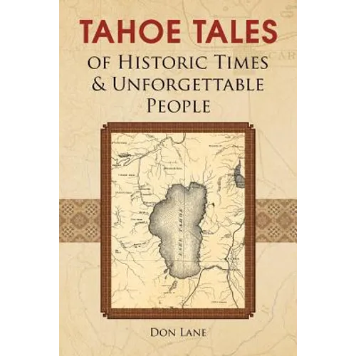 Tahoe Tales of Historic Times & Unforgettable People: of Historic Times & Unforgettable People - Paperback