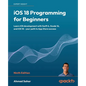 iOS 18 Programming for Beginners - Ninth Edition: Learn iOS development with Swift 6, Xcode 16, and iOS 18 - your path to App Store success - Paperback