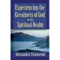 Experiencing the Greatness of God in the Spiritual Realm - Paperback