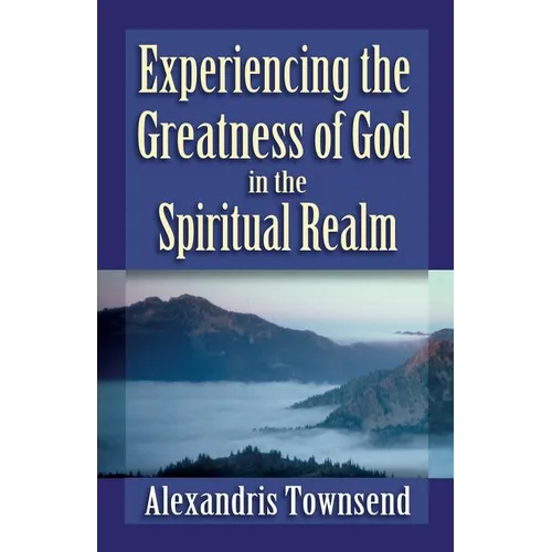 Experiencing the Greatness of God in the Spiritual Realm - Paperback