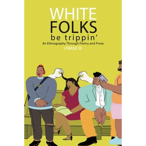 White Folks Be Trippin': An Ethnography Through Poetry & Prose - Paperback