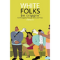 White Folks Be Trippin': An Ethnography Through Poetry & Prose - Paperback