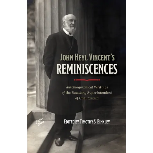 John Heyl Vincent's Reminiscences: Autobiographical Writings of the Founding Superintendent of Chautauqua - Hardcover