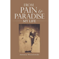 From Pain to Paradise: My Life - Paperback