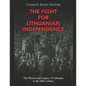 The Fight for Lithuanian Independence: The History and Legacy of Lithuania in the 20th Century - Paperback