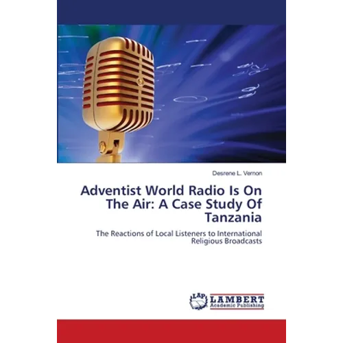 Adventist World Radio Is On The Air: A Case Study Of Tanzania - Paperback