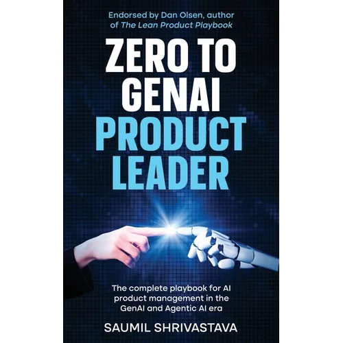 Zero to GenAI Product Leader: The complete playbook for AI product management in the GenAI and Agentic AI era - Hardcover