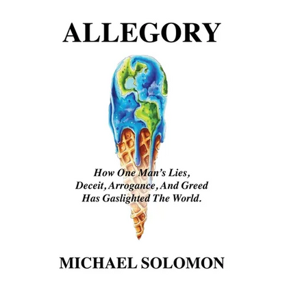 Allegory: How One Man's Lies, Deceit, Arrogance, And Greed Has Gaslighted The World - Paperback