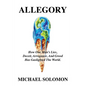 Allegory: How One Man's Lies, Deceit, Arrogance, And Greed Has Gaslighted The World - Paperback