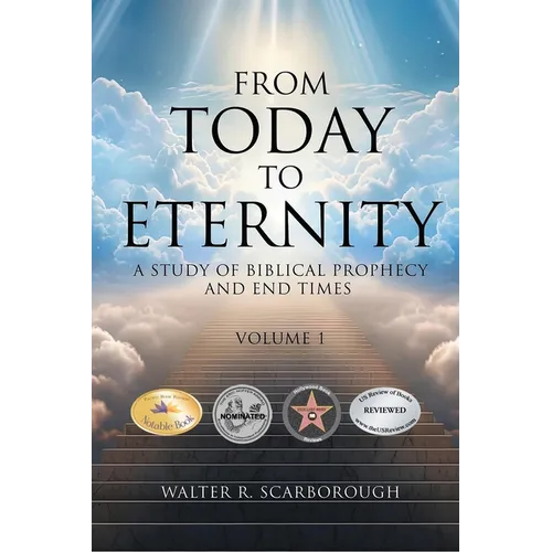 From Today To Eternity: A Study of Biblical Prophecy and End Times Volume 1 - Paperback