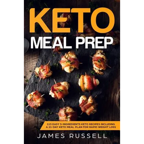 Keto Meal Prep: 113 Easy 5-Ingredients Keto Recipes Including a 21-Day Keto Meal Plan for Rapid Weight Loss - Paperback