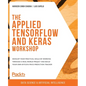 The Applied TensorFlow and Keras Workshop: Develop your practical skills by working through a real-world project and build your own Bitcoin price pred - Paperback