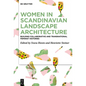 Women in Scandinavian Landscape Architecture: Building Collaborative and Transnational Feminist Histories - Hardcover