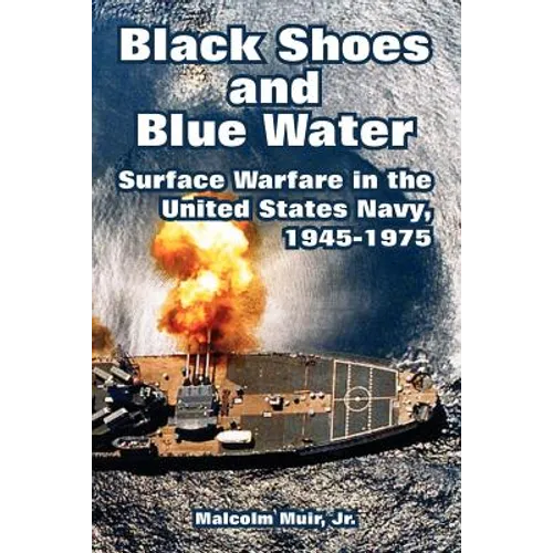 Black Shoes and Blue Water: Surface Warfare in the United States Navy, 1945-1975 - Paperback