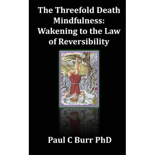The Threefold Death, Mindfulness: Wakening to the Law of Reversibility: Quick Guides to Ancient Wisdom Series, No 3 - Paperback