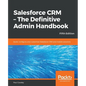 Salesforce CRM - The Definitive Admin Handbook - Fifth Edition - Paperback