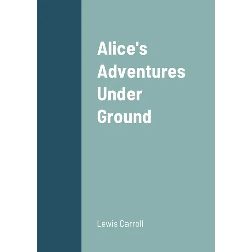 Alice's Adventures Under Ground - Paperback