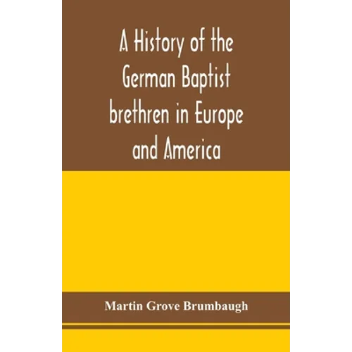 A history of the German Baptist brethren in Europe and America - Paperback