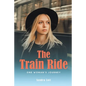 The Train Ride: One Woman's Journey - Paperback