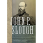 John P. Slough: The Forgotten Civil War General - Paperback