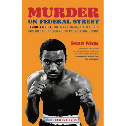Murder on Federal Street: Tyrone Everett, the Black Mafia, Fixed Fights, and the Last Golden Age of Philadelphia Boxing - Paperback
