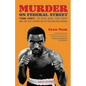 Murder on Federal Street: Tyrone Everett, the Black Mafia, Fixed Fights, and the Last Golden Age of Philadelphia Boxing - Paperback