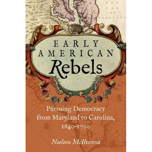 Early American Rebels: Pursuing Democracy from Maryland to Carolina, 1640-1700 - Paperback