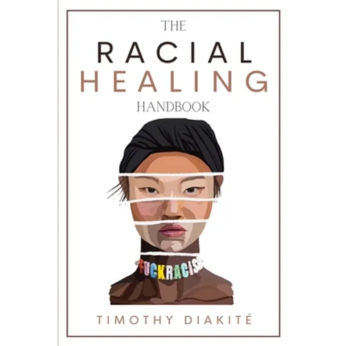 The Racial Healing Handbook: Why we have to talk About Racism, Multicultural Society and Solve the Cynical Mind-set that Plagues America. A Book Ab - Paperback