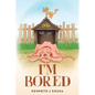 I'm Bored - Paperback