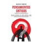 Pensamientos Críticos y Secretos de la Psicología Oscura 101: Guía para principiantes para resolver problemas y tomar decisiones para convertirse en u - Hardcover