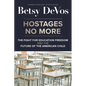 Hostages No More: The Fight for Education Freedom and the Future of the American Child - Hardcover