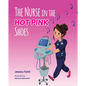 The Nurse in the Hot Pink Shoes - Hardcover