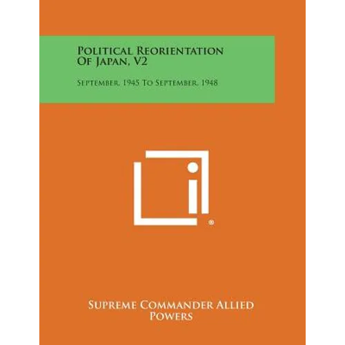 Political Reorientation of Japan, V2: September, 1945 to September, 1948 - Paperback