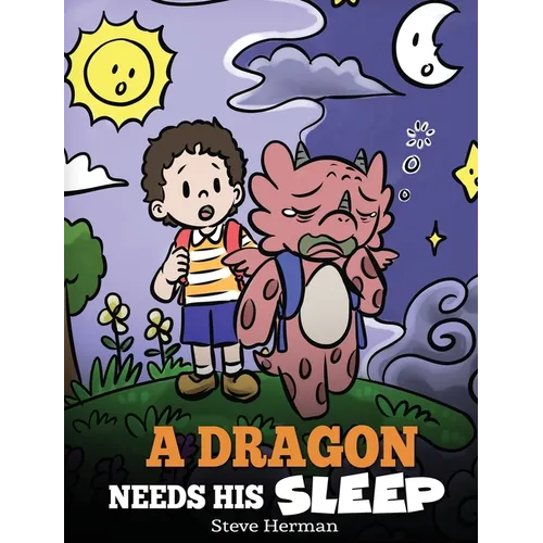 A Dragon Needs His Sleep: A Story About The Importance of A Good Night's Sleep - Hardcover