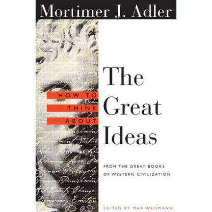 How to Think about the Great Ideas: From the Great Books of Western Civilization - Paperback
