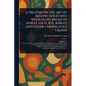 A Treatise on the Art of Making Good and Wholesome Bread of Wheat, Oats, Rye, Barley and Other Farinaceous Grains - Paperback