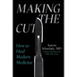 Making the Cut: How to Heal Modern Medicine - Hardcover
