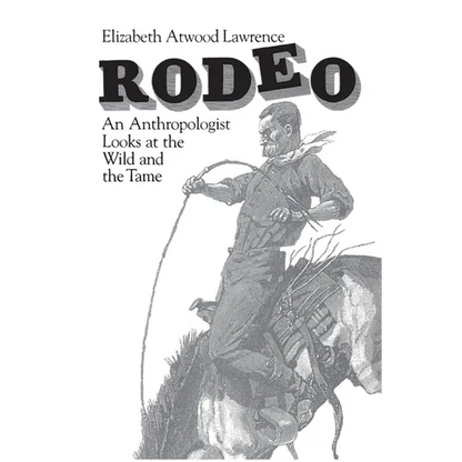 Rodeo: An Anthropologist Looks at the Wild and the Tame - Paperback