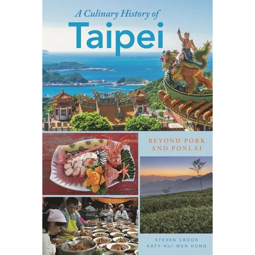 A Culinary History of Taipei: Beyond Pork and Ponlai - Paperback