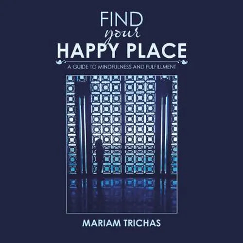 Find Your Happy Place: A Guide to Mindfulness and Fulfillment - Paperback