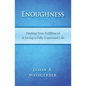 Enoughness: Finding True Fulfillment & Living a Fully Expressed Life - Paperback