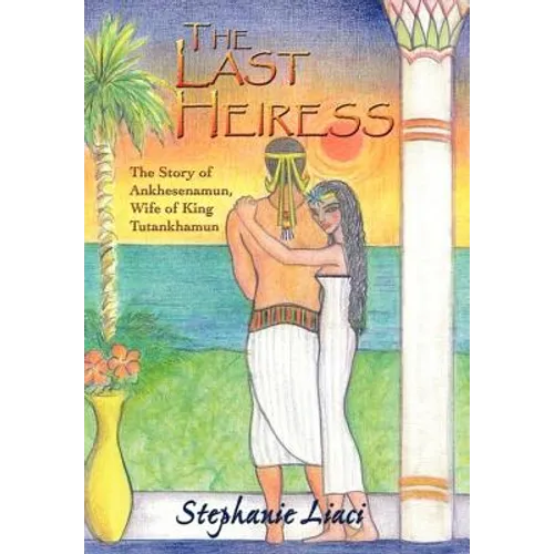 The Last Heiress: A Novel of Tutankhamun's Queen - Hardcover