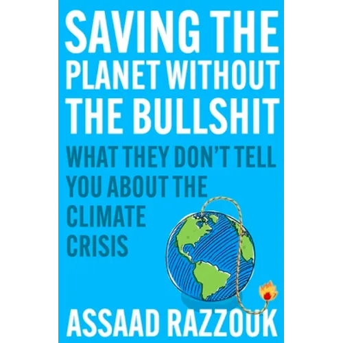 Saving the Planet Without the Bullshit: What They Don't Tell You about the Climate Crisis - Hardcover