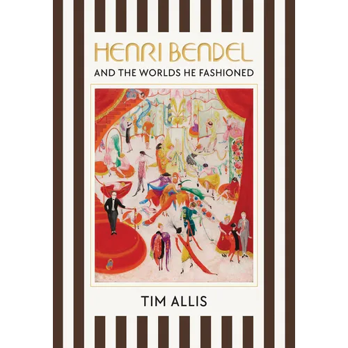 Henri Bendel and the Worlds He Fashioned - Hardcover