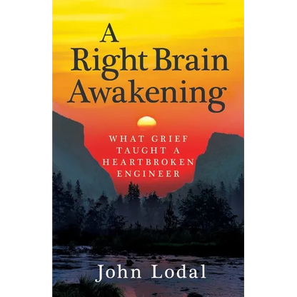 A Right Brain Awakening: What Grief Taught a Heartbroken Engineer - Paperback