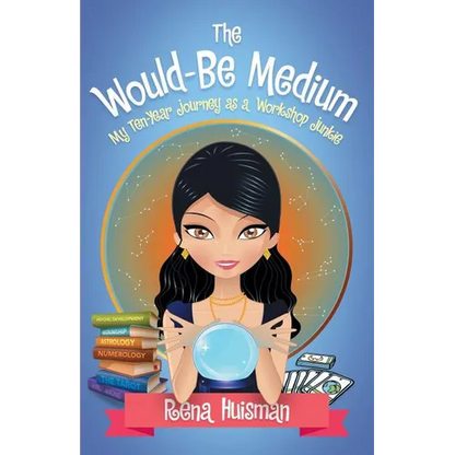 The Would-Be Medium: My Ten-Year Journey as a Workshop Junkie - Paperback