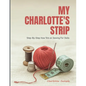 My Charlotte's Strip: Step-by-Step How To's on Sewing For Dolls - Paperback
